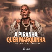 A Piranha Quer Marquinha