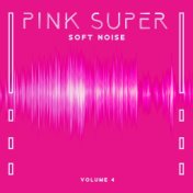 Pink Super Soft Noise (Volume 4, Super Yoga & Mindfulness Summer Challenge, Radio Static Pink Frequencies, Pink Therapy Noise, B...