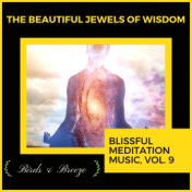 The Beautiful Jewels Of Wisdom - Blissful Meditation Music, Vol. 9