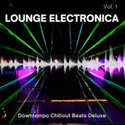 Lounge Electronica, Vol. 1 (Downtempo Chillout Beats Deluxe)
