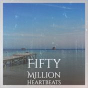 Fifty Million Heartbeats