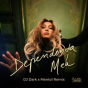 Dependența Mea (Dj Dark & Mentol Remix)