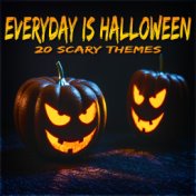 Every Day Is Halloween - 20 Scary Themes