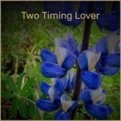 Two Timing Lover