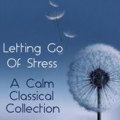 Letting Go Of Stress A Calm Classical Collection