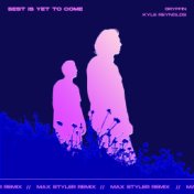 Best Is Yet To Come (Max Styler Remix)