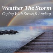 Weather The Storm Coping With Stress & Anxiety