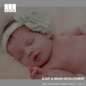 Sleep & Brain Development: 2021 Relaxing Piano Magic, Vol. 2