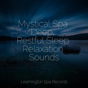 Mystical Spa Deep, Restful Sleep Relaxation Sounds