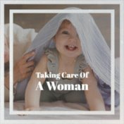Taking Care Of A Woman