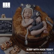 Sleep with Huge Teddy: Relaxing Piano Music, Vol. 3
