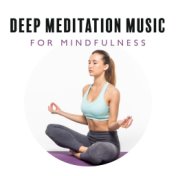 Deep Meditation Music for Mindfulness and Trascendental Meditation to Reach Relaxation and Peace