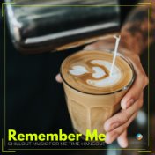 Remember Me: Chillout Music for Me Time Hangout