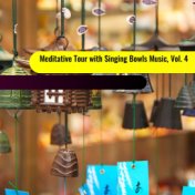 Meditative Tour with Singing Bowls Music, Vol. 4