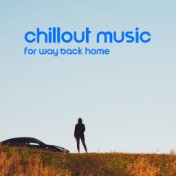 Chillout Music for Way Back Home: Best Car Music, Relax in the Car, Music during Journey