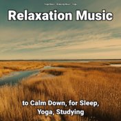 Relaxation Music to Calm Down, for Sleep, Yoga, Studying