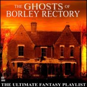 The Ghosts Of Borley Rectory The Ultimate Fantasy Playlist