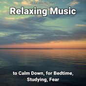 Relaxing Music to Calm Down, for Bedtime, Studying, Fear
