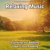 Relaxing Music to Unwind, for Bedtime, Yoga, Close Reading