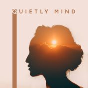 Quietly Mind (Music for Absolute Tranquility and Phenomenal Atmosphere)