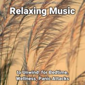 Relaxing Music to Unwind, for Bedtime, Wellness, Panic Attacks