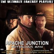 Apache Junction Notorious Man The Ultimate Fantasy Playlist