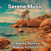 Serene Music for Bedtime, Relaxing, Reading, to Chill To