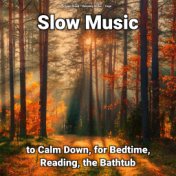 Slow Music to Calm Down, for Bedtime, Reading, the Bathtub