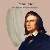 Franz Liszt - Les œuvres incontournables
