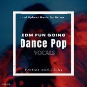 Dance Pop Vocals: EDM Fun Going And Upbeat Music For Drives, Parties And Clubs, Vol. 25