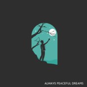 Always Peaceful Dreams – Atmosphere of Calm and Long Sleep