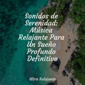 Sonidos de Serenidad: Música Relajante Para Un Sueño Profundo Definitivo