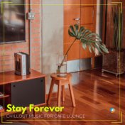 Stay Forever: Chillout Music for Cafe Lounge