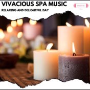 Vivacious Spa Music: Relaxing and Delightful Day