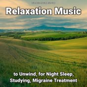 Relaxation Music to Unwind, for Night Sleep, Studying, Migraine Treatment