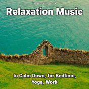Relaxation Music to Calm Down, for Bedtime, Yoga, Work