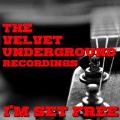 I'm Set Free The Velvet Underground Recordings