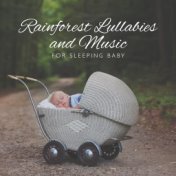 Rainforest Lullabies and Music for Sleeping Baby