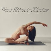 Your Way to Healing: Hang Drum Chakra Meditation