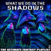 What We Do In The Shadows The Ultimate Fantasy Playlist