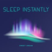 Sleep Instantly (Sweet Dream Instrumental and Bedtime Lullaby (Calming Music for Sleep))