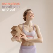 Conscious Breathe In and Out: Ultimate Meditation Music Session