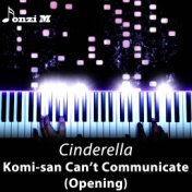 Cinderella (From "Komi-san Can't Communicate") [Opening]