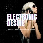 Electronic Desire (Downtempo Electronica Moods)