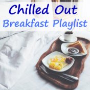 Chilled Out Breakfast Playlist