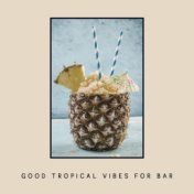 Good Tropical Vibes for Bar