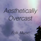 Aesthetically Overcast Folk Music
