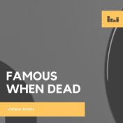 Famous When Dead