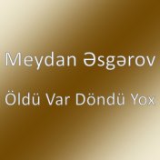 Öldü Var Döndü Yox