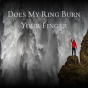 Does My Ring Burn Your Finger